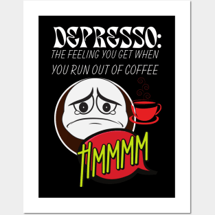 Depresso : The Feeling You Get When You Run Out of Coffee Posters and Art